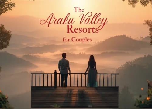 Araku Valley Resorts for Couples: The Most Romantic Stays