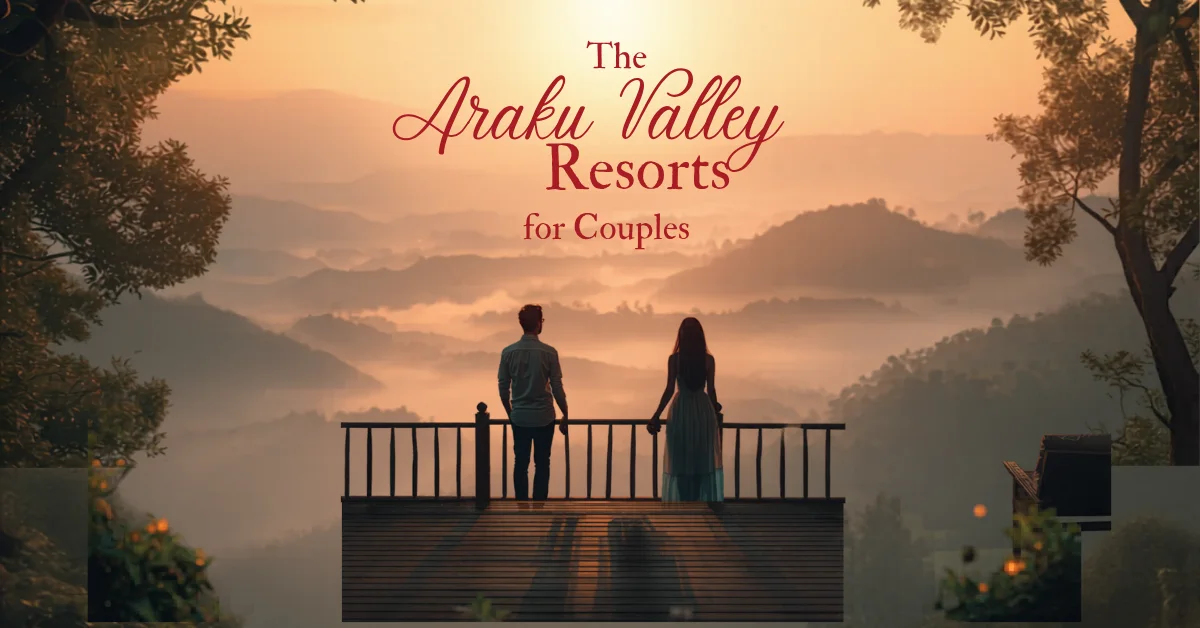 Araku Valley Resorts for Couples: The Most Romantic Stays